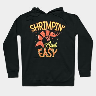 Shrimpin' ain't easy - Funny Shrimps Lover Hoodie